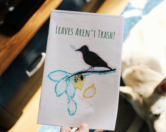 Eco-zine, Recycling- Leaves Aren't Trash: A Zine on the Importance of Leaves | Composting, Ecosystem, Self Sufficiency Self-Published Guide
